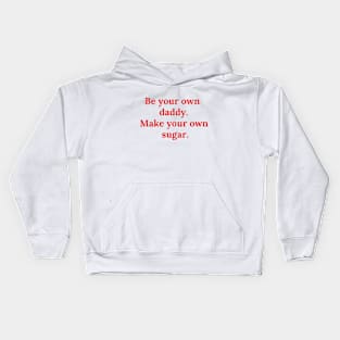 Be your own daddy. Make your own sugar. Kids Hoodie